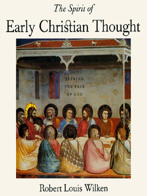 Title details for The Spirit of Early Christian Thought by Robert Louis Wilken - Available